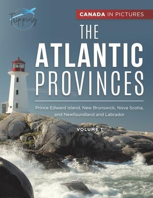 Canada In Pictures: The Atlantic Provinces - Volume 1 - Prince Edward Island, New Brunswick, Nova Scotia, and Newfoundland and Labrador