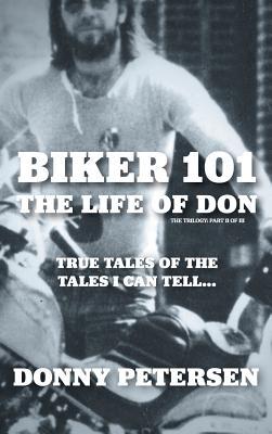 Biker 101: The Life of Don: The Trilogy: II of III