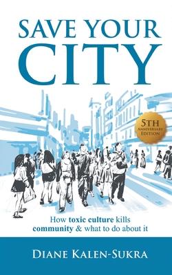 Save Your City: How Toxic Culture Kills Community & What to Do About It