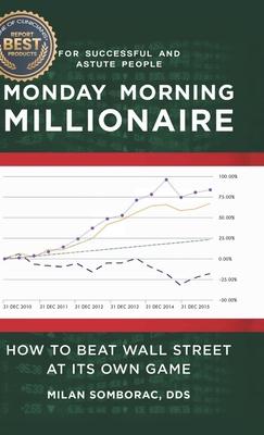 Monday Morning Millionaire: How to Beat Wall Street at Its Own Game