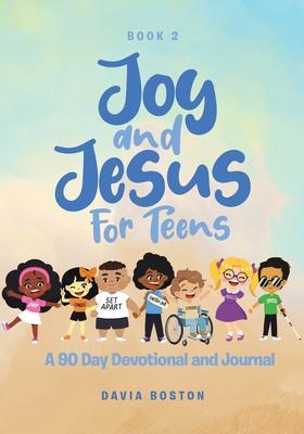 Joy and Jesus For Teens: A 90 Day Devotional and Journal