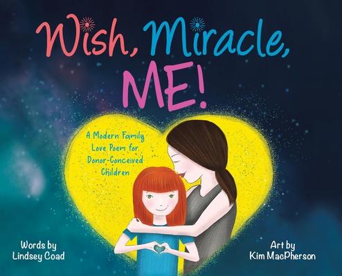 Wish, Miracle, Me!: A Modern Family Love Poem for Donor-Conceived Children