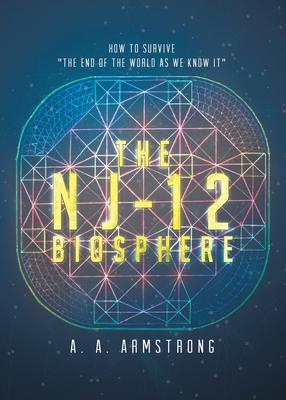 The NJ - 12 Biosphere: How to Survive "The End of the World as We Know it"