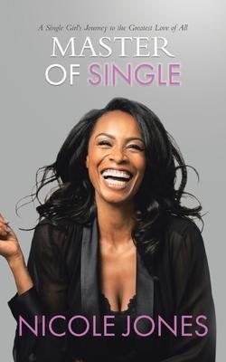 Master of Single: A Single Girl's Journey to the Greatest Love of All