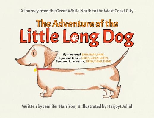 The Adventure of the Little Long Dog: A Journey from the Great White North to the West Coast City