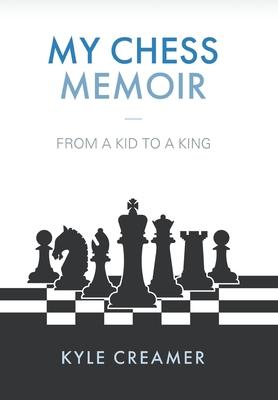 My Chess Memoir: From a Kid to a King