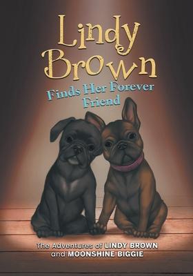 Lindy Brown Finds Her Forever Friend: The Adventures of Lindy Brown and Moonshine Biggie