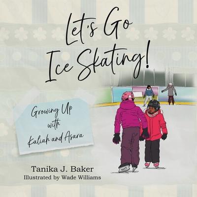 Let's Go Ice Skating!: Growing Up with Kaliah and Asara