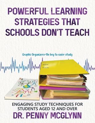 Powerful Learning Strategies that Schools Don't Teach: Engaging Study Techniques for Students Aged 12 and Over