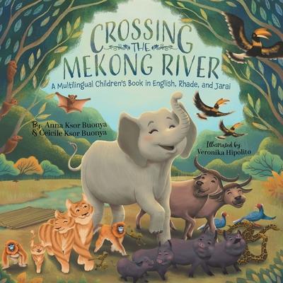 Crossing the Mekong River: A Multilingual Children's Book in English, Rhade, and Jarai