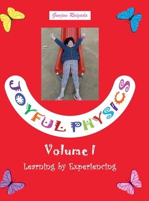 Joyful Physics Volume I: Learning by Experiencing