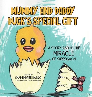 Mummy and Daddy Duck's Special Gift: A Story About the Miracle of Surrogacy!