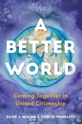 A Better World: Coming Together in United Citizenship