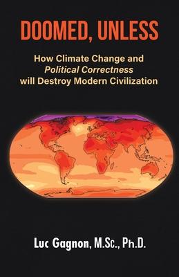 Doomed, Unless: How Climate Change and Political Correctness will Destroy Modern Civilization