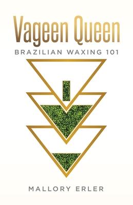 Vageen Queen: Brazilian waxing 101