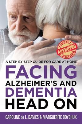 Facing Alzheimer's and Dementia Head On: A Step-by-Step Guide for Care at Home