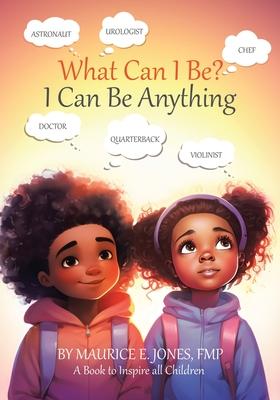 What Can I Be?: I Can Be Anything