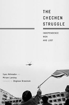 The Chechen Struggle: Independence Won and Lost