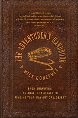 The Adventurer's Handbook: From Surviving an Anaconda Attack to Finding Your Way Out of a Desert