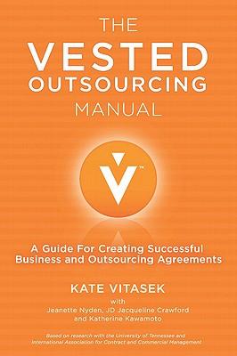 The Vested Outsourcing Manual: A Guide for Creating Successful Business and Outsourcing Agreements