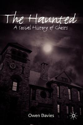 The Haunted: A Social History of Ghosts