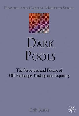 Dark Pools: The Structure and Future of Off-Exchange Trading and Liquidity