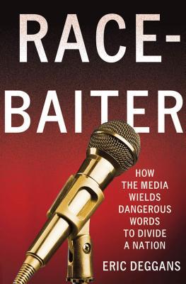 Race-Baiter: How the Media Wields Dangerous Words to Divide a Nation: How the Media Wields Dangerous Words to Divide a Nation