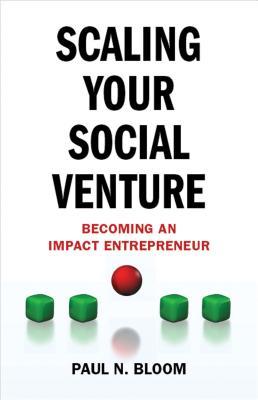 Scaling Your Social Venture: Becoming an Impact Entrepreneur