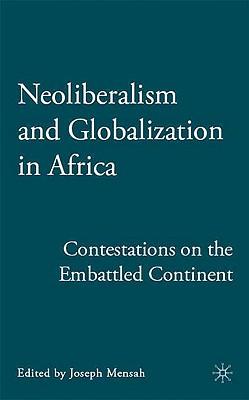 Neoliberalism and Globalization in Africa: Contestations from the Embattled Continent