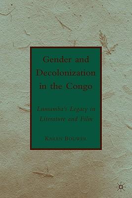 Gender and Decolonization in the Congo: The Legacy of Patrice Lumumba