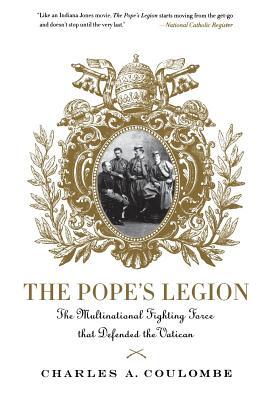 The Pope's Legion: The Multinational Fighting Force That Defended the Vatican