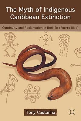 The Myth of Indigenous Caribbean Extinction: Continuity and Reclamation in Borikn (Puerto Rico)