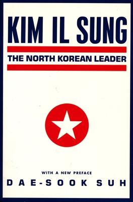 Kim Il Sung: The North Korean Leader