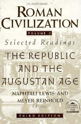 Roman Civilization: Selected Readings: The Republic and the Augustan Age, Volume 1