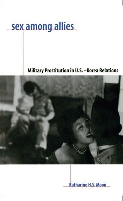 Sex Among Allies: Military Prostitution in U.S.-Korea Relations