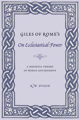 Giles of Rome's on Ecclesiastical Power: A Medieval Theory of World Government