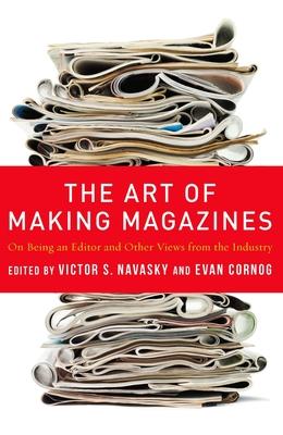 The Art of Making Magazines: On Being an Editor and Other Views from the Industry