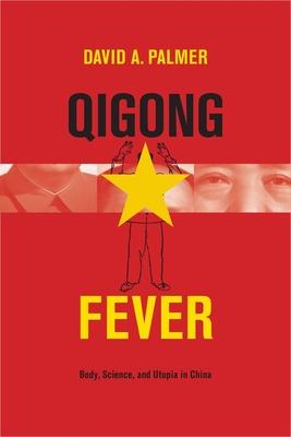 Qigong Fever: Body, Science, and Utopia in China