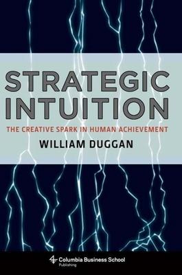 Strategic Intuition: The Creative Spark in Human Achievement