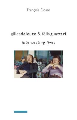 Gilles Deleuze and Flix Guattari: Intersecting Lives