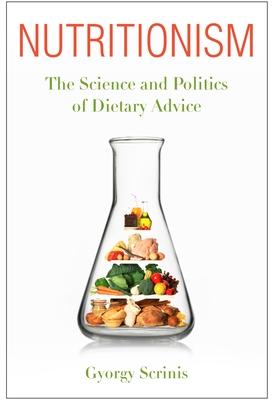 Nutritionism: The Science and Politics of Dietary Advice