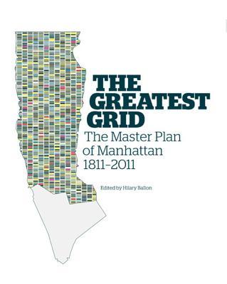 The Greatest Grid: The Master Plan of Manhattan, 1811-2011