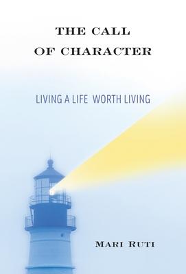 The Call of Character: Living a Life Worth Living