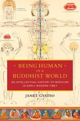 Being Human in a Buddhist World: An Intellectual History of Medicine in Early Modern Tibet