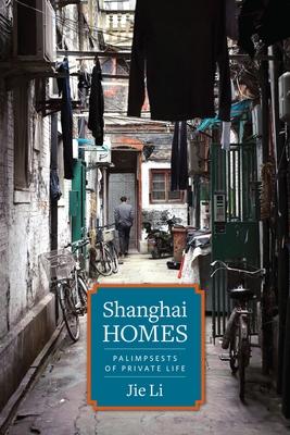 Shanghai Homes: Palimpsests of Private Life