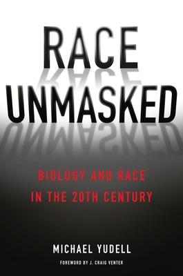 Race Unmasked: Biology and Race in the Twentieth Century