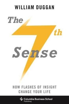 The Seventh Sense: How Flashes of Insight Change Your Life