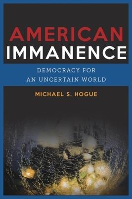 American Immanence: Democracy for an Uncertain World