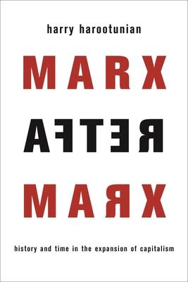 Marx After Marx: History and Time in the Expansion of Capitalism