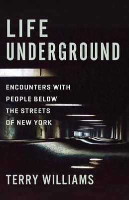 Life Underground: Encounters with People Below the Streets of New York